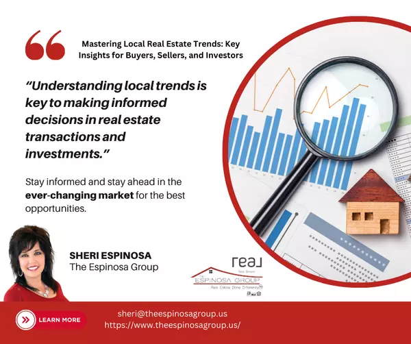 Mastering Local Real Estate Trends: Key Insights for Buyers, Sellers, and Investors,Sheri Espinosa