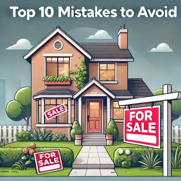 Top 10 Mistakes to Avoid When Selling Your Home 