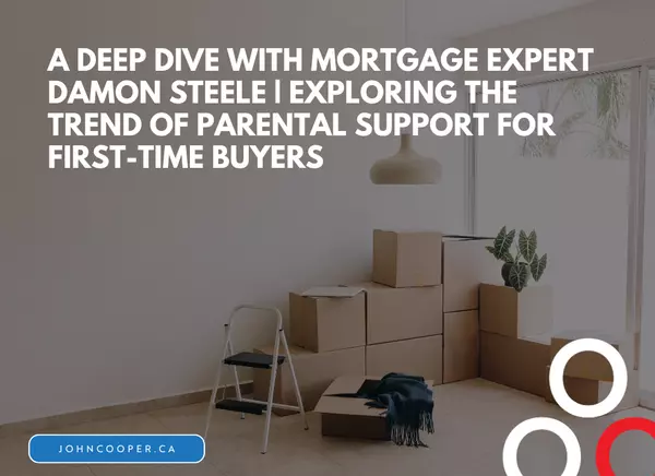 feature image of A Deep Dive with Mortgage Expert Damon Steele  | Exploring the Trend of Parental Support for First-Time Buyers