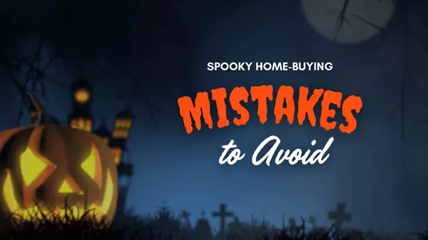 Spooky Home-Buying Mistakes to Avoid