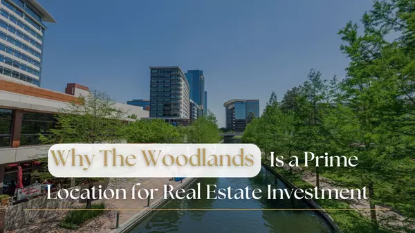 Why The Woodlands Is a Prime Location for Real Estate Investment