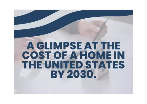 A glimpse at the cost of a home in the United States by 2030.