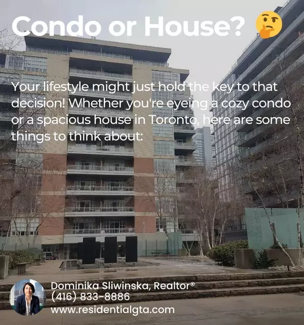 Why Your Lifestyle May Determine Whether a Condo or House is Right for You in Toronto: Key Factors You Must Consider