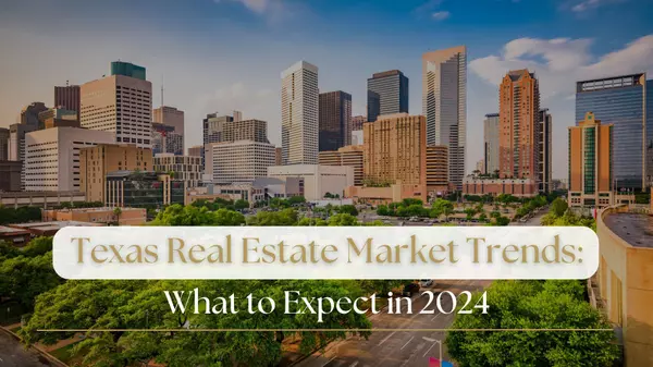 Texas Real Estate Market Trends: What to Expect in 2024