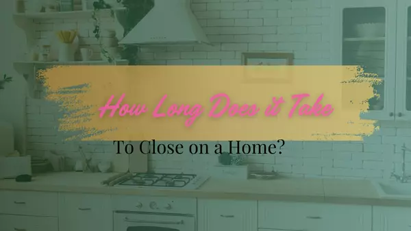 How Long Does It Take to Close on a Home?