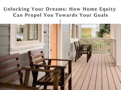 feature image of UNLOCKING YOUR DREAMS: HOW HOME EQUITY CAN PROPEL YOU TOWARD YOUR GOALS