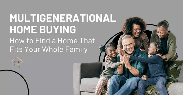 feature image of Multigenerational Home Buying: How to Find a Home That Fits Your Whole Family