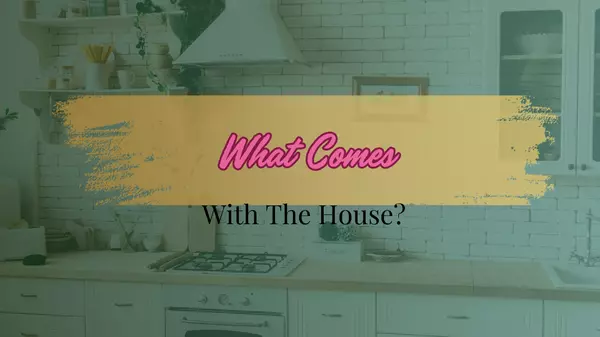 What Comes With The House?