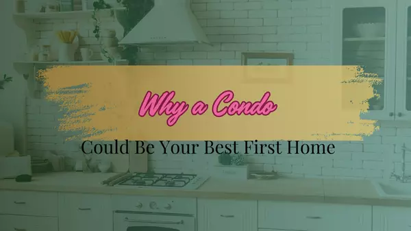 Why a Condo Could Be Your Best First Home