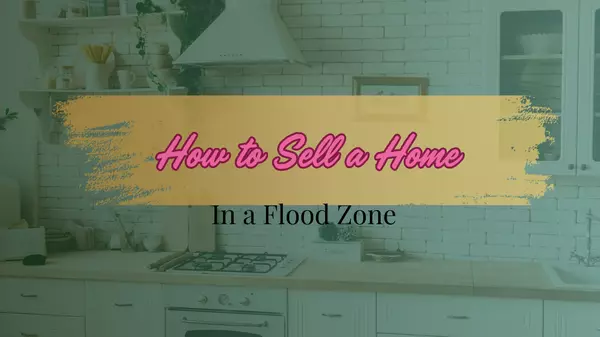 How to Sell a Home in a Flood Zone