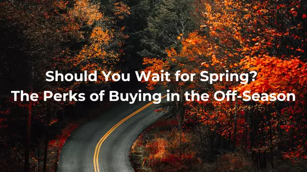 Should You Wait for Spring? The Perks of Buying in the Off-Season,Trent Barga