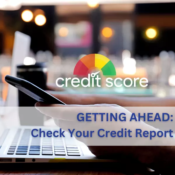 feature image of Proactive Steps for Homebuyers: The Importance of Reviewing Your Credit Report