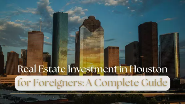 Real Estate Investment in Houston for Foreigners: A Complete Guide,Nelly Mitford