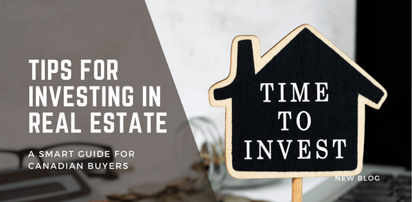 Tips for Investing in Real Estate: A Smart Guide for Canadian Buyers