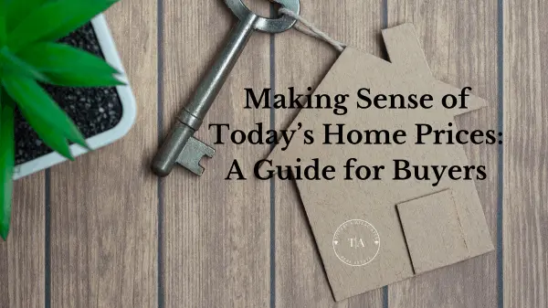 Making Sense of Today’s Home Prices: A Guide for Buyers,Tiffany Ownbey