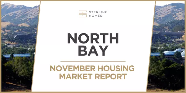 Marin, Napa, Solano, Sonoma North Bay Housing Market Update - November 2024,Sterling Homes