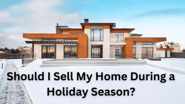 Should I Sell My Home During a Holiday Season?