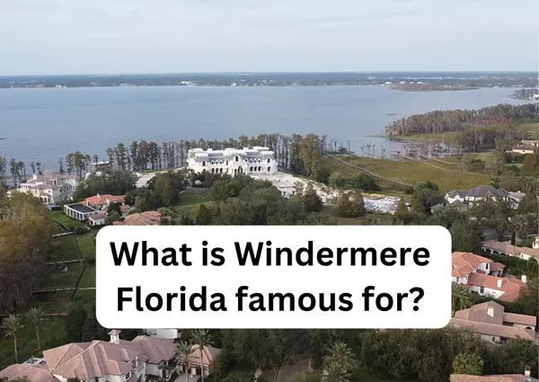 feature image of What is Windermere Florida famous for?