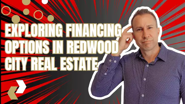 Exploring Financing Options in Redwood City Real Estate