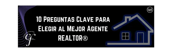 10 Preguntas Clave para Elegir al Mejor Agente de Comprador,Cecy And Juan Group