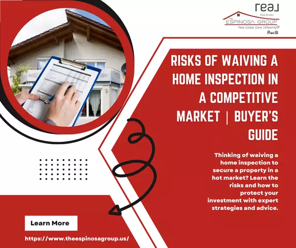 Risks of Waiving a Home Inspection in a Competitive Market | Buyer’s Guide,Sheri Espinosa