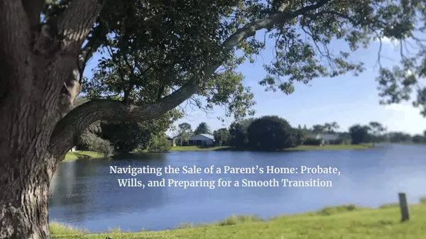 feature image of Navigating the Sale of a Parent’s Home: Probate, Wills, and Preparing for a Smooth Transition