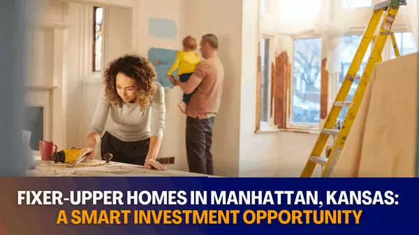 Fixer-Upper Homes in Manhattan, KS: A Smart Investment Opportunity