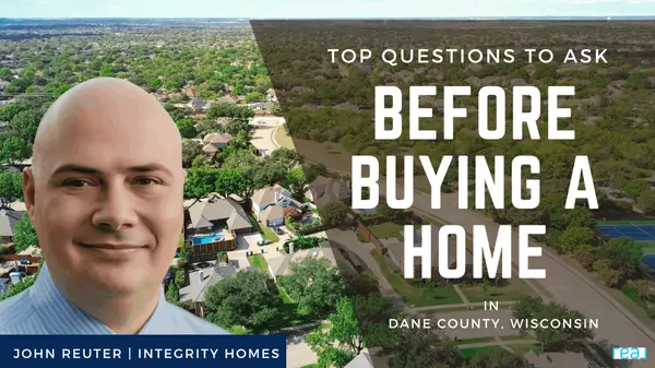 Top Questions to Ask Before Buying a Home in Dane County, Wisconsin,John Reuter