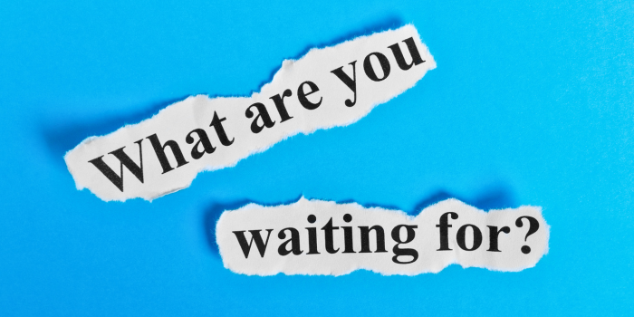 Torn paper text reading 'What are you waiting for?' against a bright blue background, emphasizing the urgency for buyers to act now and seize the opportunities presented by the current buyer-friendly real estate market in Phoenix.