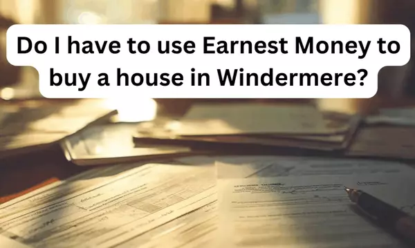 feature image of Do I have to use Earnest Money to buy a house in Windermere?