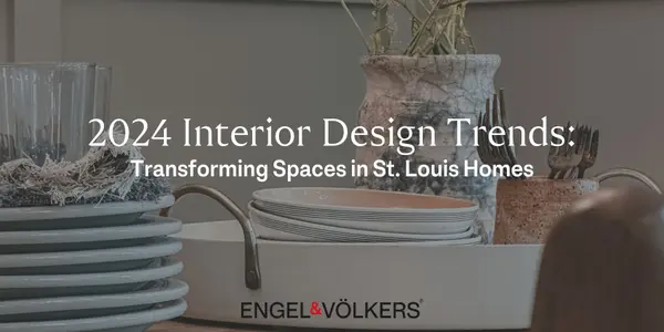 2024 Interior Design Trends: Transforming Spaces in St. Louis Homes,Jessica Nelson
