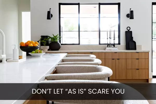 DON'T LET " AS-IS" SCARE YOU