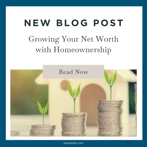 Growing Your Net Worth with Homeownership,Pure Realty