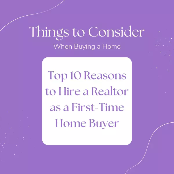 Top 10 Reasons to Hire a Realtor as a First-Time Home Buyer
