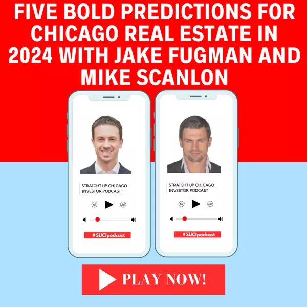 Five Bold Predictions For Chicago Real Estate in 2024 with Jake Fugman and Mike Scanlon