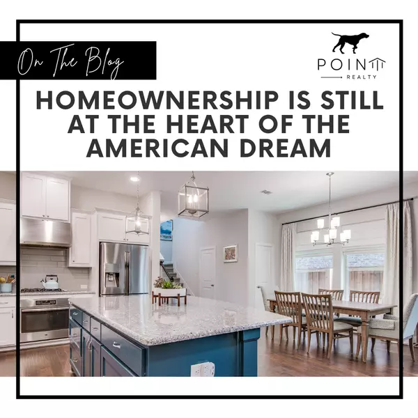 Homeownership Is Still at the Heart of the American Dream,Stephanie Deeds