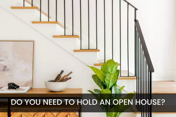 DO YOU NEED TO HOLD AN OPEN HOUSE ?