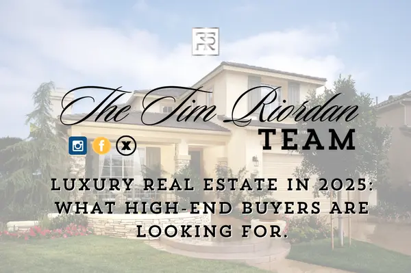 Luxury Real Estate in 2025: What High-End Buyers Are Looking For,Tim Riordan