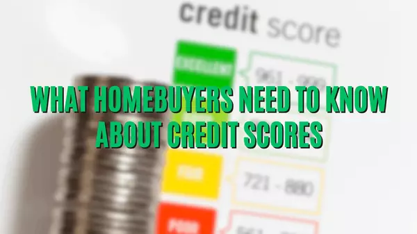 What Homebuyers Need to Know About Credit Scores,Kymberly Clem- McCreary