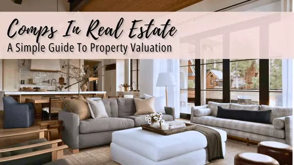 Comps In Real Estate: A Simple Guide To Property Valuation