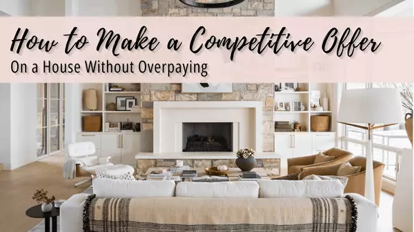 How to Make a Competitive Offer on a House Without Overpaying