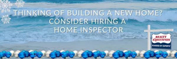 Thinking of Building a New Home? Consider Hiring a Home Inspector,Realty Executives Oceanside