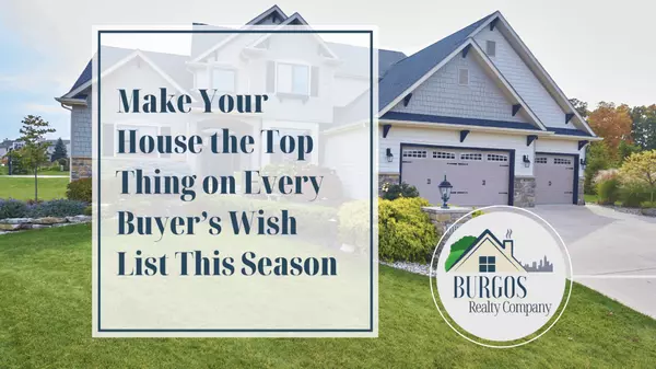 Make Your House the Top Thing on Every Buyer’s Wish List This Season