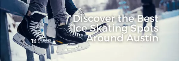Discover the Best Ice Skating Spots Around Austin,TJ Lewis Real Estate