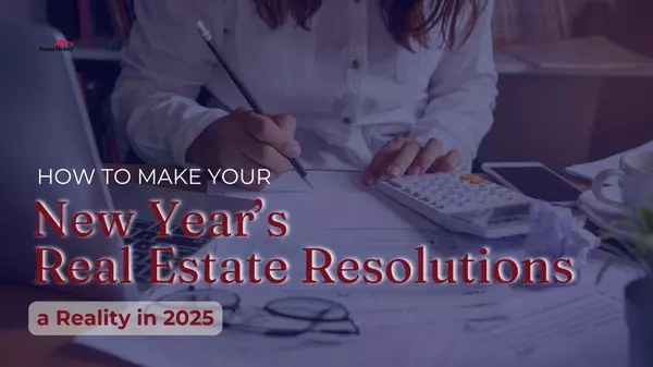 How to Make Your New Year’s Real Estate Resolutions a Reality in 2025