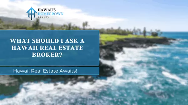 What Should I Ask a Hawaii Real Estate Broker?