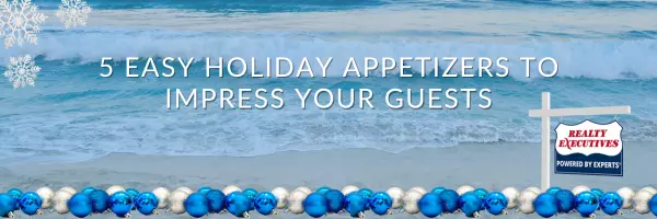 5 Easy Holiday Appetizers to Impress Your Guests,Realty Executives Oceanside