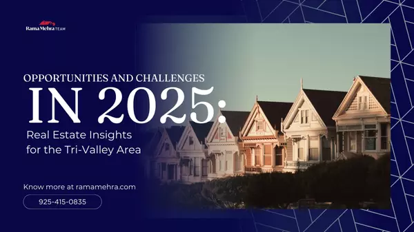 Opportunities and Challenges in 2025: Real Estate Insights for the Tri-Valley Area