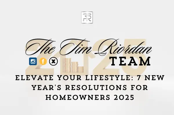 Elevate Your Lifestyle: 7 New Year's Resolutions for Homeowners,Tim Riordan