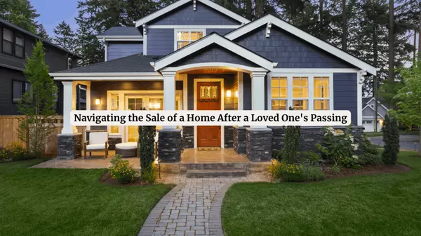 feature image of Navigating the Sale of a Home After a Loved One&#39;s Passing